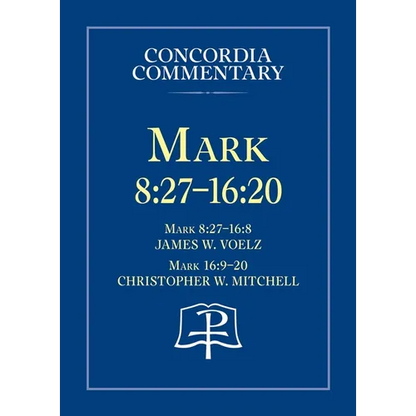 Mark 8:27 - 16:20 - Concordia Commentary - Hardcover