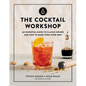 The Cocktail Workshop: An Essential Guide to Classic Drinks and How to Make Them Your Own - Hardcover