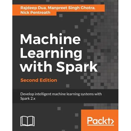 Machine Learning with Spark - Second Edition: Develop intelligent, distributed machine learning systems - Paperback