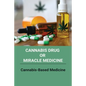 Cannabis Drug Or Miracle Medicine: Cannabis-Based Medicine: Hemp Seed Oil Benefits - Paperback