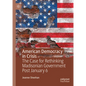American Democracy in Crisis: The Case for Rethinking Madisonian Government Post January 6 - Hardcover