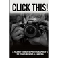 Click This!: A Nearly Famous Photographer's 50 Years Behind a Camera - Paperback