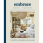 Embrace Your Space: Organizing Ideas and Stylish Upgrades for Every Room on Any Budget - Hardcover
