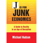 J Is for Junk Economics: A Guide to Reality in an Age of Deception - Paperback