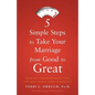 5 Simple Steps to Take Your Marriage from Good to Great - Paperback