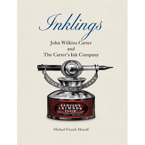 Inklings: John Wilkins Carter and The Carter's Ink Company - Hardcover