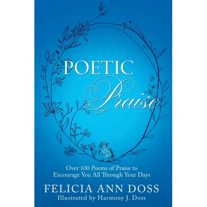 Poetic Praise: Over 100 Poems of Praise to Encourage You All Through Your Days - Paperback