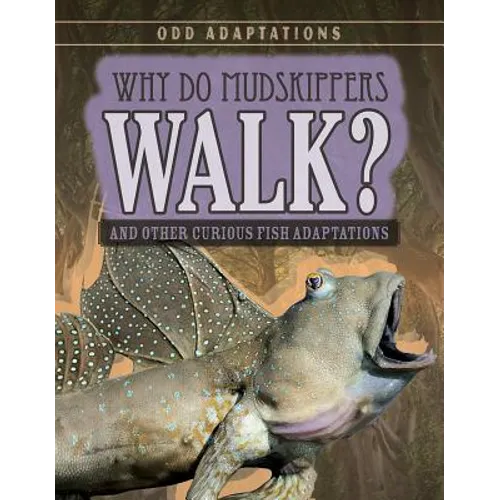 Why Do Mudskippers Walk?: And Other Curious Fish Adaptations - Library Binding