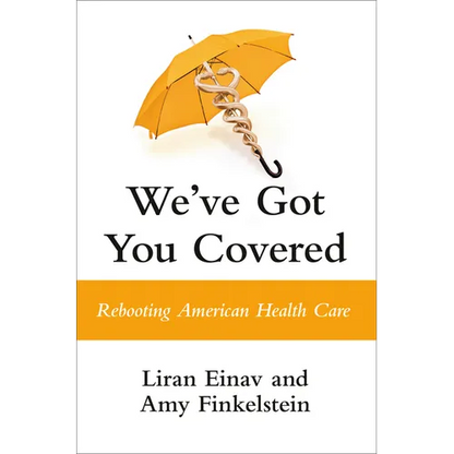 We've Got You Covered: Rebooting American Health Care - Hardcover