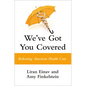 We've Got You Covered: Rebooting American Health Care - Hardcover