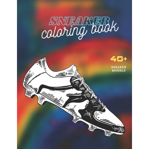 Sneaker Coloring Book: Excellent Coloring Book for Adults and Kids - The Ultimate Sneaker Book - Unique Coloring Pages - Paperback