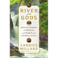 River of the Gods: Genius, Courage, and Betrayal in the Search for the Source of the Nile - Hardcover