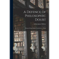 A Defence of Philosophic Doubt; Being an Essay On the Foundations of Belief - Paperback