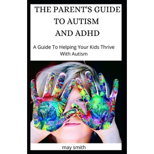 The Parent's Guide to Autism and ADHD: A Guide To Helping Your Kids Thrive With Autism - Paperback