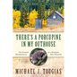 There's a Porcupine in My Outhouse: The Vermont Misadventures of a Mountain Man Wannabe - Paperback