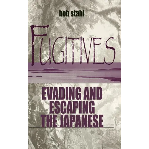 Fugitives: Evading and Escaping the Japanese - Hardcover
