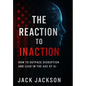 The Reaction to Inaction How to Outpace Disruption and Lead in the Age of AI - Hardcover