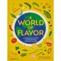 A World of Flavor: A Celebration of Food and Recipes from Around the Globe - Hardcover