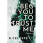 Beg You to Trust Me - Paperback