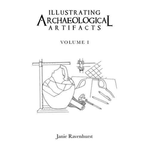 Illustrating Archaeological Artifacts: Volume 1 - Paperback