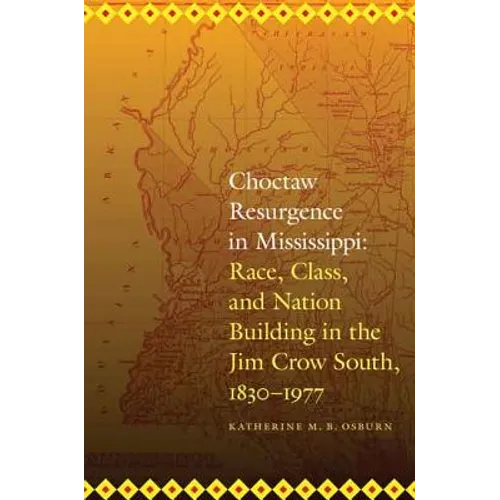 Choctaw Resurgence in Mississippi: Race, Class, and Nation Building in the Jim Crow South, 1830-1977 - Paperback