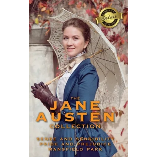 The Jane Austen Collection: Sense and Sensibility, Pride and Prejudice, and Mansfield Park (Deluxe Library Edition) - Hardcover