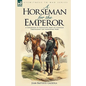 A Horseman for the Emperor: A Cavalryman of Napoleon's Army on Campaign Throughout the Napoleonic Wars - Paperback