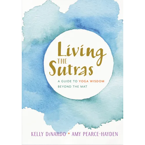 Living the Sutras: A Guide to Yoga Wisdom Beyond the Mat - Paperback