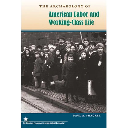 The Archaeology of American Labor and Working-Class Life - Paperback