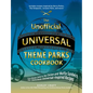 The Unofficial Universal Theme Parks Cookbook: From Moose Juice to Chicken and Waffle Sandwiches, 75+ Delicious Universal-Inspired Recipes - Hardcover