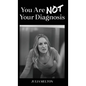 You Are Not Your Diagnosis - Hardcover