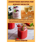 Smoothies Recipes for Kidney Health: Delicious Smoothies Recipes for Optimal Kidney Function - Paperback