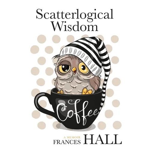 Scatterlogical Wisdom: Stay strong in adversity, and laugh the socks off the many absurdities of life - Paperback