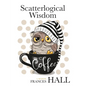 Scatterlogical Wisdom: Stay strong in adversity, and laugh the socks off the many absurdities of life - Paperback