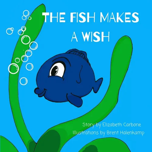 The Fish Makes a Wish: A Children's Book About Kindness and Wishing The Best for Others - Paperback