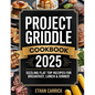 Project Griddle Cookbook: Sizzling Flat Top Recipes for Breakfast, Lunch & Dinner - Paperback