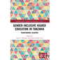 Gender-Inclusive Higher Education in Tanzania: Transforming Academia - Paperback