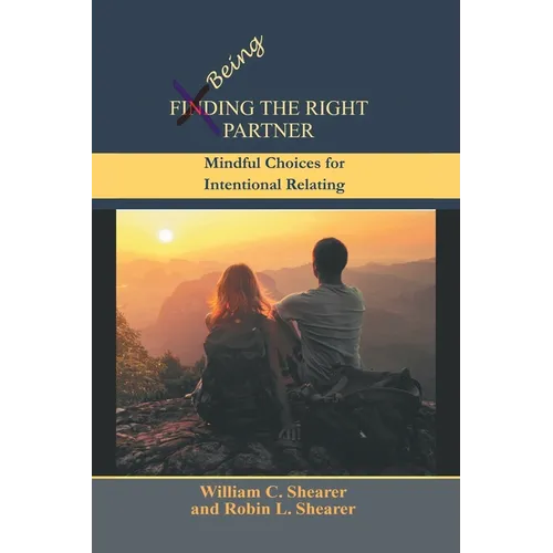 Being the Right Partner: Mindful Choices for Intentional Relating - Paperback