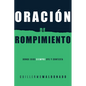 Oración de Rompimiento: Donde Dios Siempre Oye Y Contesta - Paperback