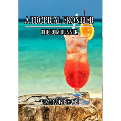 A Tropical Frontier: The Rum Runner - Hardcover