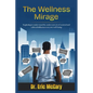 The Wellness Mirage: Beginning to understand the undercurrent of societal and cultural influences on your well-being - Paperback
