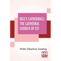 Bell's Cathedrals: The Cathedral Church Of Ely - A History And Description Of The Building With A Short Account Of The Former Monastery And Of The See - Paperback