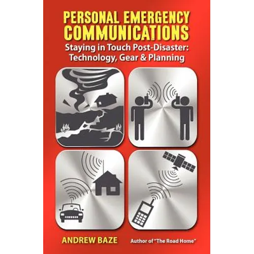 Personal Emergency Communications: Staying in Touch Post-Disaster: Technology, Gear and Planning - Paperback