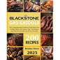 Blackstone Gas Griddle +200 recipes: The Comprehensive Guide to Perfecting Your Griddle Skills with Expert Tips, Techniques and Flavorful Recipes for - Paperback