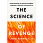 The Science of Revenge: Understanding the World's Deadliest Addiction--And How to Overcome It - Hardcover