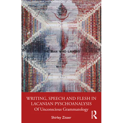 Writing, Speech and Flesh in Lacanian Psychoanalysis: Of Unconscious Grammatology - Paperback