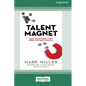 Talent Magnet: How to Attract and Keep the Best People [16 Pt Large Print Edition] - Paperback
