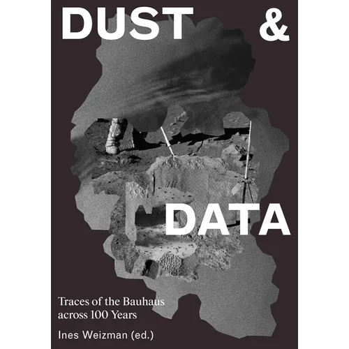 Dust & Data: Traces of the Bauhaus Across 100 Years - Hardcover