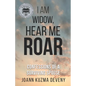 I Am Widow, Hear Me Roar: Confessions of a Surviving Spouse - Paperback