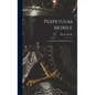 Perpetuum Mobile; Or, Search for Self-Motive Power - Hardcover